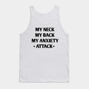 my neck my back my anxiety attack Tank Top